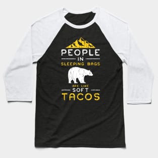 People In Sleeping Bags Are Like Soft Tacos Baseball T-Shirt